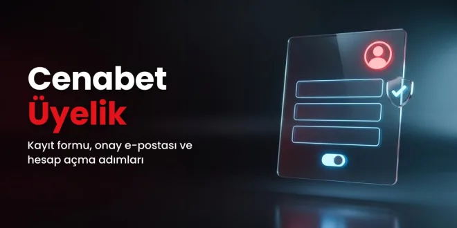 Cenabet üyelik, kayıt formu ve hesap açma adımları